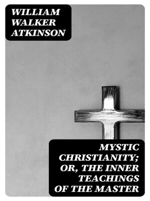 cover image of Mystic Christianity; Or, the Inner Teachings of the Master